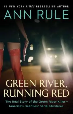 Zelená rieka, tečúca červená: Skutočný príbeh vraha od Zelenej rieky - najsmrteľnejšieho sériového vraha v Amerike - Green River, Running Red: The Real Story of the Green River Killer--America's Deadliest Serial Murderer