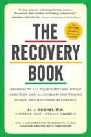 Kniha o zotavení: Odpovede na všetky vaše otázky o závislosti a alkoholizme a hľadanie zdravia a šťastia v triezvosti - The Recovery Book: Answers to All Your Questions about Addiction and Alcoholism and Finding Health and Happiness in Sobriety
