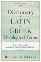 Slovník latinských a gréckych teologických termínov: Vychádzajúc najmä z protestantskej scholastickej teológie. - Dictionary of Latin and Greek Theological Terms: Drawn Principally from Protestant Scholastic Theology