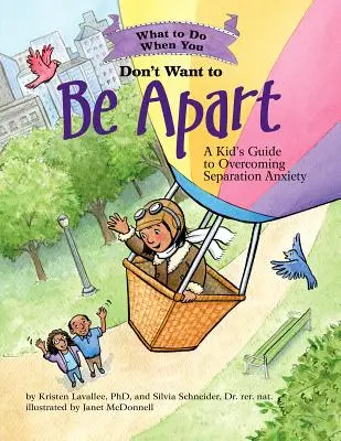 Čo robiť, keď nechcete byť oddelení: Sprievodca pre deti, ako prekonať úzkosť z odlúčenia - What to Do When You Don't Want to Be Apart: A Kid's Guide to Overcoming Separation Anxiety