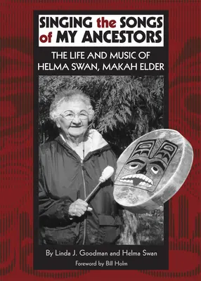 Spev piesní mojich predkov, 244. zväzok: Život a hudba Helmy Swan, staršej Makah - Singing the Songs of My Ancestors, Volume 244: The Life and Music of Helma Swan, Makah Elder