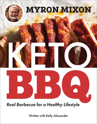 Myron Mixon: Keto BBQ: Skutočné grilovanie pre zdravý životný štýl - Myron Mixon: Keto BBQ: Real Barbecue for a Healthy Lifestyle