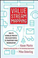 Mapovanie hodnotových tokov: Ako vizualizovať prácu a zosúladiť vedenie pre transformáciu organizácie - Value Stream Mapping: How to Visualize Work and Align Leadership for Organizational Transformation