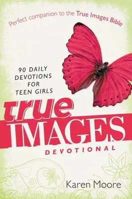 Devocionálie s pravdivými obrazmi: 90 denných pobožností pre dospievajúce dievčatá - True Images Devotional: 90 Daily Devotions for Teen Girls