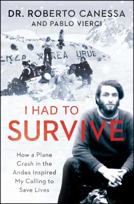 Musel som prežiť: Ako pád lietadla v Andách inšpiroval moje povolanie zachraňovať životy - I Had to Survive: How a Plane Crash in the Andes Inspired My Calling to Save Lives