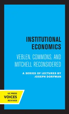 Inštitucionálna ekonómia: Veblen, Commons a Mitchell Reconsidered - Institutional Economics: Veblen, Commons, and Mitchell Reconsidered