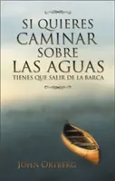 Si Quieres Caminar Sobre Las Aguas Tiene Que Salir de la Barca = Ak chceš kráčať po vode - Si Quieres Caminar Sobre Las Aguas Tiene Que Salir de la Barca = If You Want to Walk on Water