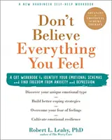 Neverte všetkému, čo cítite: Pracovná kniha CBT na identifikáciu vašich emocionálnych schém a nájdenie slobody od úzkosti a depresie - Don't Believe Everything You Feel: A CBT Workbook to Identify Your Emotional Schemas and Find Freedom from Anxiety and Depression