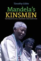 Mandelovi príbuzní: Nacionalistické elity a prvý bantustan apartheidu - Mandela's Kinsmen: Nationalist Elites and Apartheid's First Bantustan