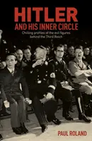 Hitler a jeho vnútorný okruh - Mrazivé profily zlých postáv v pozadí Tretej ríše - Hitler and His Inner Circle - Chilling Profiles of the Evil Figures Behind the Third Reich