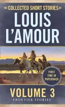 Zbierka poviedok Louisa l'Amoura, zväzok 3: Hraničné poviedky - The Collected Short Stories of Louis l'Amour, Volume 3: Frontier Stories