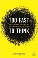Príliš rýchlo na premýšľanie: Ako znovu získať svoju kreativitu v hyperkonfliktnej pracovnej kultúre - Too Fast to Think: How to Reclaim Your Creativity in a Hyper-Connected Work Culture
