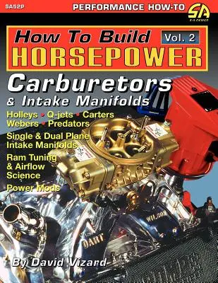 Ako vytvoriť výkon, 2. diel: Karburátory a sacie potrubia - How to Build Horsepower, Volume 2: Carburetors and Intake Manifolds