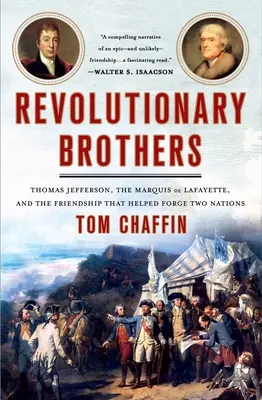 Bratia revolucionári: Thomas Jefferson, markíz de Lafayette a priateľstvo, ktoré pomohlo vytvoriť dva národy - Revolutionary Brothers: Thomas Jefferson, the Marquis de Lafayette, and the Friendship That Helped Forge Two Nations