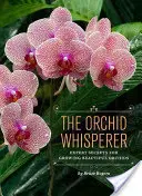 Zaklínač orchideí: Tajomstvo experta na pestovanie krásnych orchideí - The Orchid Whisperer: Expert Secrets for Growing Beautiful Orchids