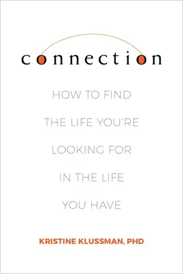 Spojenie: Ako nájsť život, ktorý hľadáte, v živote, ktorý máte - Connection: How to Find the Life You're Looking for in the Life You Have
