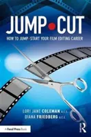 Skokový strih: Ako naštartovať kariéru filmového strihača - Jump-Cut: How to Jump-Start Your Career as a Film Editor