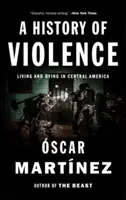 Dejiny násilia: Žiť a umierať v Strednej Amerike - A History of Violence: Living and Dying in Central America