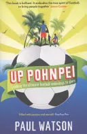 Nahor Pohnpei - Vedenie futbalových outsiderov k sláve - Up Pohnpei - Leading the ultimate football underdogs to glory