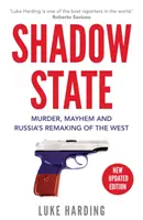 Tieňový štát - Vraždy, chaos a ruské pretváranie Západu - Shadow State - Murder, Mayhem and Russia's Remaking of the West