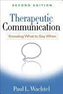 Terapeutická komunikácia, druhé vydanie: Vedieť, čo povedať, keď - Therapeutic Communication, Second Edition: Knowing What to Say When