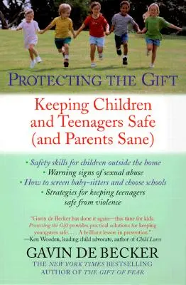 Ochrana daru: Aby deti a tínedžeri boli v bezpečí (a rodičia pri zmysloch) - Protecting the Gift: Keeping Children and Teenagers Safe (and Parents Sane)