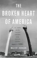 Zlomené srdce Ameriky: Louis a násilné dejiny Spojených štátov - The Broken Heart of America: St. Louis and the Violent History of the United States