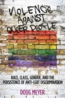 Násilie páchané na homosexuáloch: Rasa, trieda, rod a pretrvávajúca diskriminácia voči homosexuálom - Violence Against Queer People: Race, Class, Gender, and the Persistence of Anti-Lgbt Discrimination