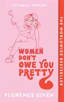 Ženy ti nie sú dlžné pekné - malé vydanie - Women Don't Owe You Pretty - The Small Edition