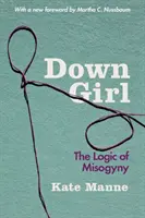 Dievča na dne: Logika mizogýnie - Down Girl: The Logic of Misogyny
