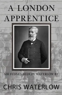 Londýnsky učeň: Sir Sydney Hedley Waterlow Bt - A London Apprentice: Sir Sydney Hedley Waterlow Bt