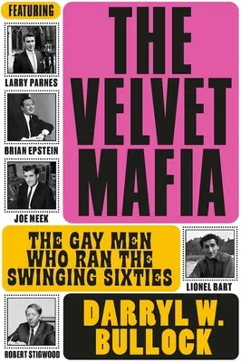 Zamatová mafia: Homosexuáli, ktorí riadili swingujúce šesťdesiate roky - The Velvet Mafia: The Gay Men Who Ran the Swinging Sixties