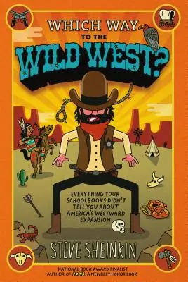 Ktorou cestou na Divoký západ? Všetko, čo vám v učebniciach nepovedali o americkej expanzii na západ: Ktorá cesta viedla na západ? - Which Way to the Wild West?: Everything Your Schoolbooks Didn't Tell You about America's Westward Expansion