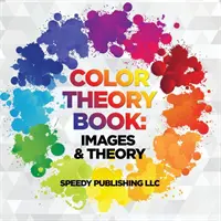 Kniha o teórii farieb: Obrázky a teória - Color Theory Book: Images & Theory
