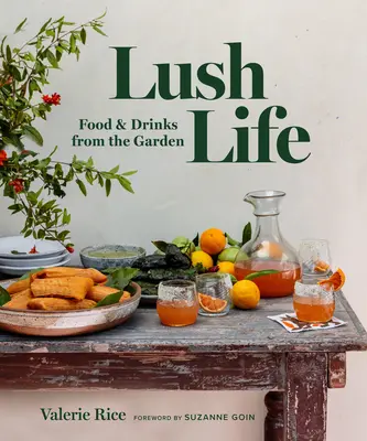 Bujný život: Jedlo a nápoje zo záhrady - Lush Life: Food & Drinks from the Garden