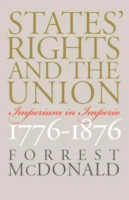 Práva štátov a Únia: Imperium in Imperio, 1776-1876 - States' Rights and the Union: Imperium in Imperio, 1776-1876