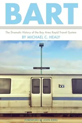 Bart: Dramatická história systému Bay Area Rapid Transit - Bart: The Dramatic History of the Bay Area Rapid Transit System
