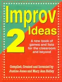 Improvizované nápady 2: Nová kniha hier a zoznamov pre triedu a mimo nej - Improv Ideas 2: A New Book of Games and Lists for the Classroom and Beyond