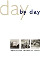 Deň za dňom: Modlitebník Notre Dame pre študentov - Day by Day: The Notre Dame Prayer Book for Students
