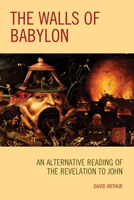 Babylonské múry: Brány Babylonského paláca: Brány Babylonského paláca: Alternatívne čítanie Zjavenia Jána - The Walls of Babylon: An Alternative Reading of the Revelation to John