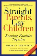 Heterosexuálni rodičia, homosexuálne deti: Udržať rodiny pohromade - Straight Parents, Gay Children: Keeping Families Together