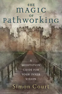 Kúzlo práce s cestou: Meditačný sprievodca pre vašu vnútornú víziu - The Magic of Pathworking: A Meditation Guide for Your Inner Vision