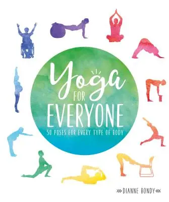 Joga pre každého: 50 pozícií pre každý typ tela - Yoga for Everyone: 50 Poses for Every Type of Body