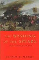 Umývanie kopijí - Vzostup a pád národa Zuluov pod vedením Shaka a jeho pád vo vojne Zuluov v roku 1879 - Washing Of The Spears - The Rise and Fall of the Zulu Nation Under Shaka and its Fall in the Zulu War of 1879