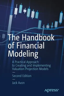 Príručka finančného modelovania: Praktický prístup k tvorbe a implementácii modelov oceňovacích projekcií - The Handbook of Financial Modeling: A Practical Approach to Creating and Implementing Valuation Projection Models