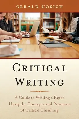 Kritické písanie: Sprievodca písaním práce s využitím koncepcií a postupov kritického myslenia - Critical Writing: A Guide to Writing a Paper Using the Concepts and Processes of Critical Thinking