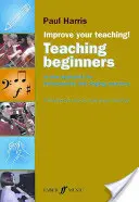 Zlepšite svoje vyučovanie -- Výučba začiatočníkov: Nový prístup pre učiteľov inštrumentálnej hry a spevu - Improve Your Teaching -- Teaching Beginners: A New Approach for Instrumental and Singing Teachers