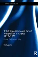 Britský imperializmus a turecký nacionalizmus na Cypre v rokoch 1923-1939 - rozdeľuj, vymedzuj a panuj (Xypolia Ilia (University of Aberdeen UK)) - British Imperialism and Turkish Nationalism in Cyprus, 1923-1939 - Divide, Define and Rule (Xypolia Ilia (University of Aberdeen UK))