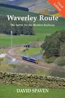 Waverley Route - Bitka o železnicu v pohraničí (nové vydanie) - Waverley Route - The Battle for the Borders Railway (New Edition)