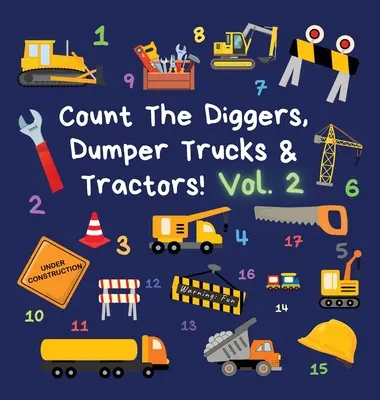 Spočítajte bagre, vyklápačky a traktory! 2. diel: Zábavná kniha aktivít pre deti od 2 do 5 rokov - Count The Diggers, Dumper Trucks & Tractors! Volume 2: A Fun Activity Book for 2-5 Year Olds